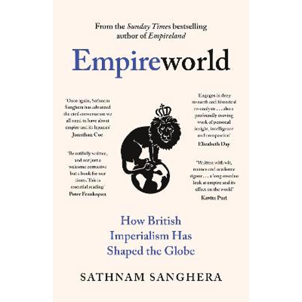 Empireworld: How British Imperialism Has Shaped the Globe (Hardback) - Sathnam Sanghera